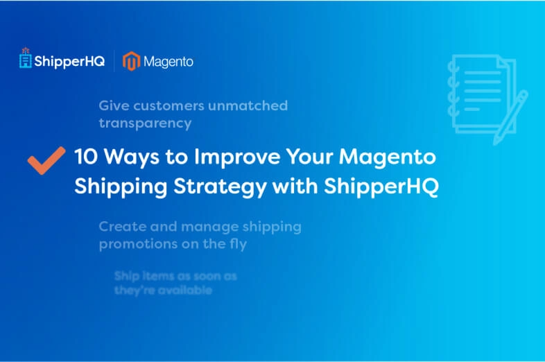 10 Ways ShipperHQ Improves Your Magento Shipping Strategy